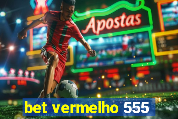 bet vermelho 555